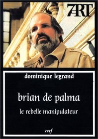 Brian De Palma: Le rebelle manipulateur (7 Art) (French Edition)