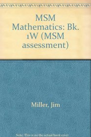 MSM Mathematics: Bk. 1W (MSM assessment)