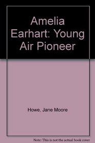 Amelia Earhart: Young Air Pioneer (Young Patriots)