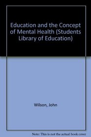 Education and the Concept of Mental Health (Students Library of Education)