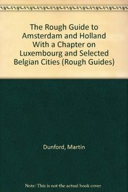 The Rough Guide to Amsterdam and Holland With a Chapter on Luxembourg and Selected Belgian Cities (Rough Guides (Series).)