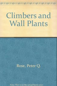Climbers and Wall Plants: Including Clematis, Roses and Wisteria