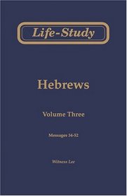 Life-Study of Hebrews, Vol. 3 (Messages 34-52)