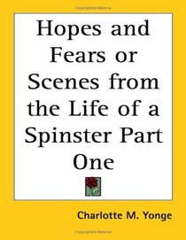Hopes and Fears or Scenes from the Life of a Spinster Part One