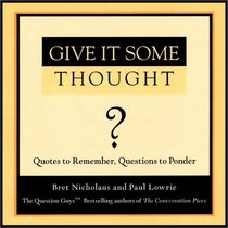 Give It Some Thought: Quotes to Remember, Questions to Ponder