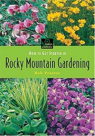 FIRST GARDEN How To Get Started in Rocky Mountain Gardening (First Garden)