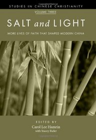 Salt and Light, Volume 3: More Lives of Faith That Shaped Modern China (Studies in Chinese Christianity)