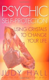 Psychic Self-protection: Using Crystals to Change Your Life