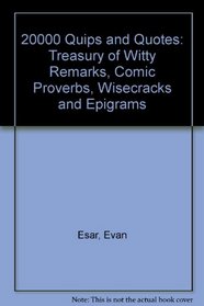 20000 Quips and Quotes: Treasury of Witty Remarks, Comic Proverbs, Wisecracks and Epigrams