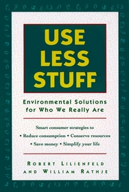 Use Less Stuff: Environmental Solutions for Who We Really Are
