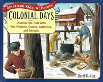 Colonial Days: Discover the Past with Fun Projects, Games, Activities, and Recipes (American Kids in History)