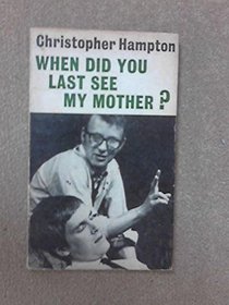 When Did You Last See My Mother?