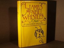 I, James McNeill Whistler: A Novel