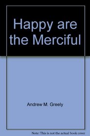 HAPPY ARE THE MERCIFUL.