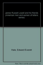 James Russell Lowell and His Friends (American Men and Women of Letters)