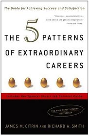 The 5 Patterns of Extraordinary Careers : The Guide for Achieving Success and Satisfaction