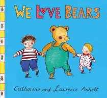 We Love Bears. by Laurence Anholt, Catherine Anholt (Anholt Family Favourites)