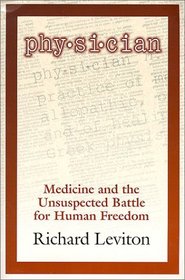 Physician: Medicine and the Unsuspected Battle for Human Freedom