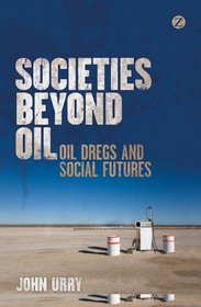 Societies beyond Oil: Oil Dregs and Social Futures