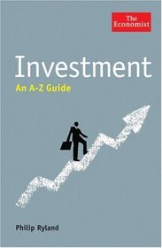 INVESTMENT: AN A-Z GUIDE (ECONOMIST A-Z GUIDE)