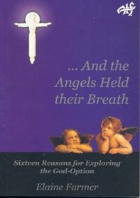 And the Angels Held Their Breath: Sixteen Reasons for Exploring the God-Option