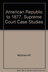 American Republic to 1877, Supreme Court Case Studies