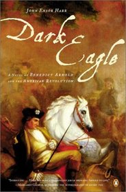 Dark Eagle : A Novel of Benedict Arnold and the American Revolution
