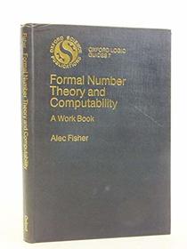 Formal Number Theory and Computability: A Workbook (Oxford Science Publications)