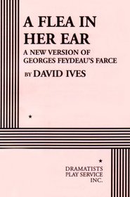 A Flea in Her Ear: A New Version of Georges Feydeau's Farce
