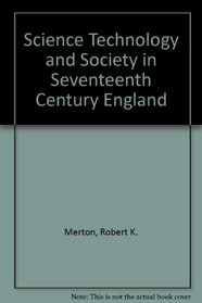 Science Technology and Society in Seventeenth Century England