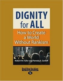 Dignity for All (EasyRead Large Edition): How to Create a World Without Rankism