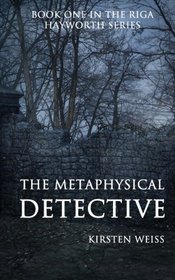 The Metaphysical Detective: A Riga Hayworth Mystery