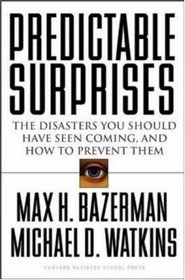 Predictable Surprises: The Disasters You Should Have Seen Coming, and How to Prevent Them (Leadership for the Common Good)