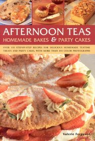 Afternoon Teas, Homemade Bakes & Party Cakes: Over 150 recipes for delicious home-made treats, with more than 450 colour photographs