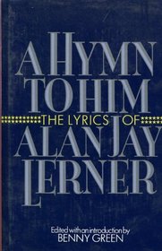 A hymn to him : the lyrics of Alan Jay Lerner.