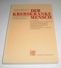 Der krebskranke Mensch in der anthroposophischen Medizin. Eine Hilfe zum Verstndnis und Umgang mit der Krankheit.