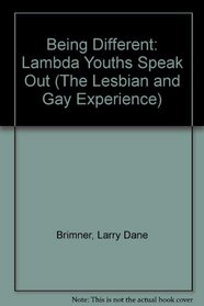 Being Different: Lambda Youths Speak Out (The Lesbian and Gay Experience)