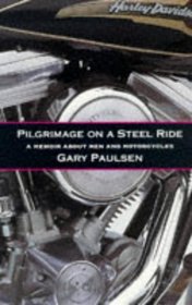 PILGRIMAGE ON A STEEL RIDE: A MEMOIR OF MEN AND MOTORCYCLES