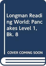 Longman Reading World: Pancakes Level 1, Bk. 8