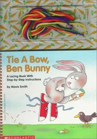Tie a Bow, Ben Bunny: A Lacing Book With Step-By-Step Instructions