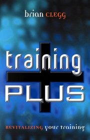 Training Plus: Revitalizing Your Training (Creating success)