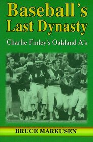 Baseball's Last Dynasty: Charlie Finley's Oakland A's