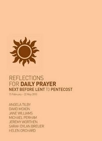 Reflections for Daily Prayer: 15 February - 22 May 2010: Lent to Pentecost 2010