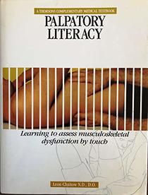 Palpatory Literacy: The Complete Instruction Manual for the Hands on Therapist (Complementary Medical Textbook)