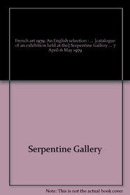 French art 1979: An English selection : [catalogue of an exhibition held at the] Serpentine Gallery, Kensington Gardens, London W2, 7 April-6 May 1979