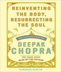 Reinventing the Body, Resurrecting the Soul: How to Create a New Self (Audio CD) (Unabridged)