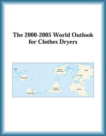 The 2000-2005 World Outlook for Clothes Dryers (Strategic Planning Series)
