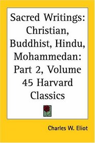Sacred Writings, Part 2: Christian, Buddhist, Hindu, Mohammedan (Harvard Classics, Part 45)