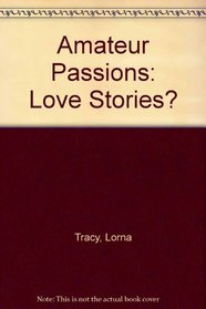 Amateur Passions: Love Stories?