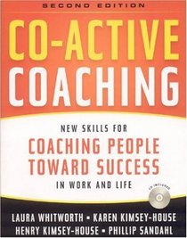 Co-Active Coaching, 2nd Edition: New Skills for Coaching People Toward Success in Work and, Life